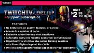 Level Up and Twitchtv Presents Subscription Perks! We’ve teamed up with Twitchtv to provide premium perks to fans who subscribe to our channel! The subscription is completely voluntary and there...